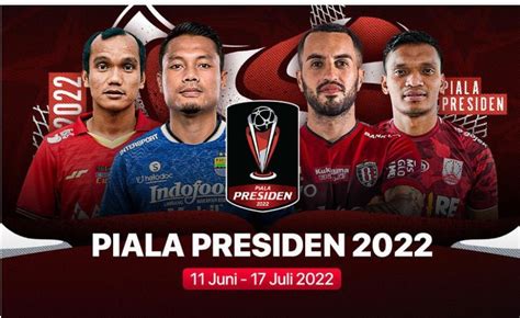 Piala Presiden 2022 Jadwal Lengkap Semi Final Dan Head To Head Semua Tim Persib Gagal