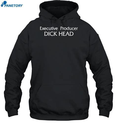 Executive Producer Dick Head Shirt 2023
