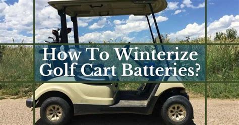How To Winterize Golf Cart Batteries To Be Ready For Spring Golf