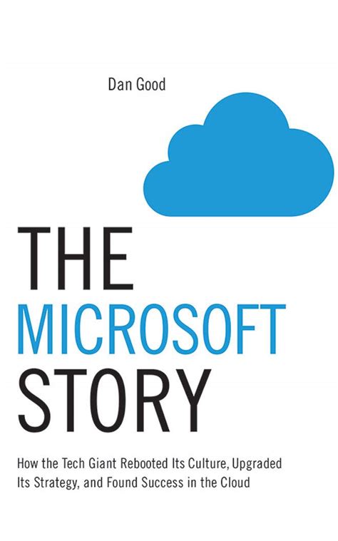 The Microsoft Story How The Tech Giant Rebooted Its Culture Upgraded