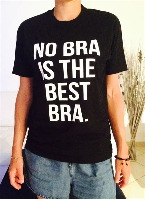 No Bra Is The Best Bra Tshirt Black Fashion Funny Slogan