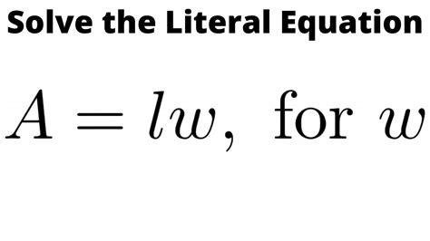 Solve The Literal Equation A Lw For W Youtube