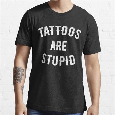 tattoos are stupid tattoo lover t shirt for sale by allwellia redbubble tattoo t shirts