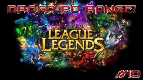 League Of Legends Droga Po Range 10 Ostatni Youtube