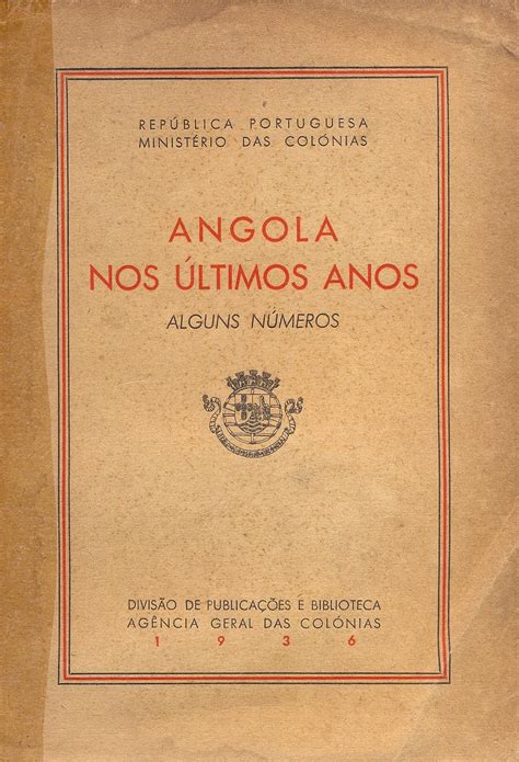 Angola Nos Últimos Anos Alguns Nºs Acêrca Do Desenvolvimento Da Colónia De Angola Nos últimos