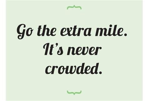 Go The Extra Mile Its Never Crowded Sayings Motivation Quote