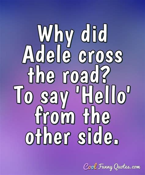 Written by adele with its producer, greg kurstin, hello is a piano ballad with soul influences (including guitar and drums), and lyrics that discuss themes of nostalgia and regret. Why did Adele cross the road? To say 'Hello' from the ...