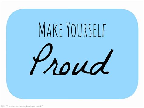 You Make Me Proud Quotes Quotesgram