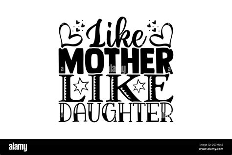 Like Mother Like Daughter Mother Daughter T Shirts Design Hand Drawn Lettering Phrase