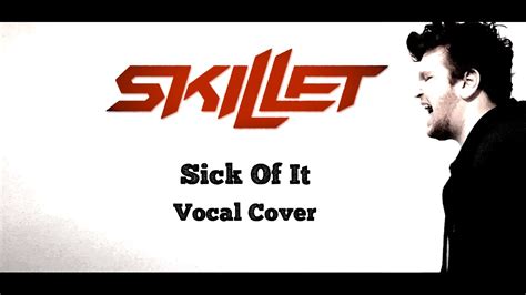 Skillet Sick Of It Vocal Cover Youtube