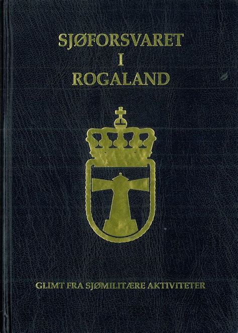 Glimt Fra Sjømilitære Aktiviteter Rogaland Sjøforsvarsdistrikts 20 års Jubileumsbok 1976 1996