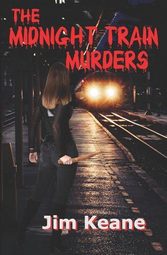 The Midnight Train Murders A Book By Jim Keane
