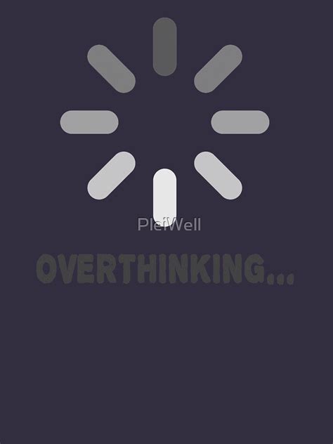 overthinking loading sign for men women who overthink think too much essential t shirt for