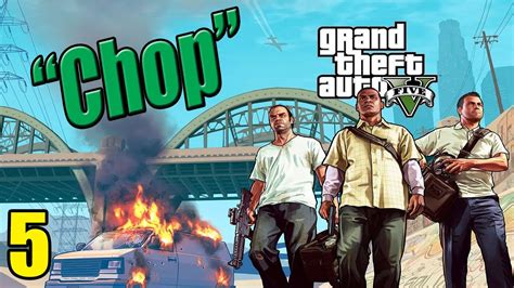 Grand Theft Auto V Gta 5 Chop Episode 5 Youtube
