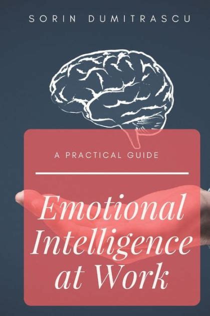Emotional Intelligence At Work A Practical Guide By Sorin Dumitrascu