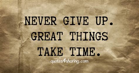 Never Give Up Great Things Take Time Quotes4sharing