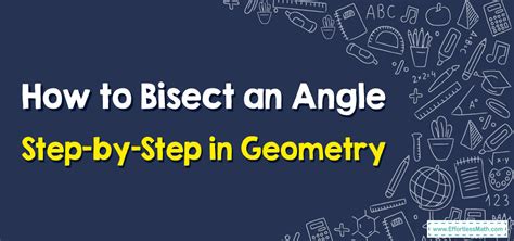 How To Bisect An Angle Step By Step In Geometry Effortless Math We