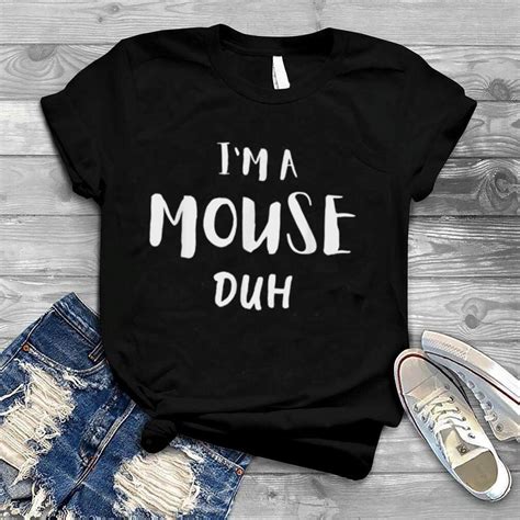Funny Im A Mouse Duh Last Minute Halloween Costume T Shirt