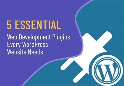 5 Essential Web Development Plugins Every Wordpress Website Needs