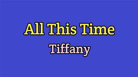 All This Time Tiffany Lyrics Video Youtube Music