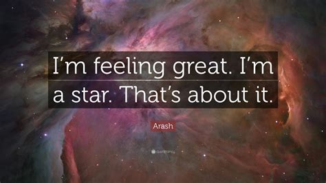 Arash Quote “im Feeling Great Im A Star Thats About It”