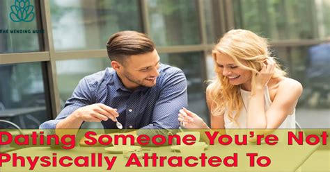 why date someone you are not physically attracted to