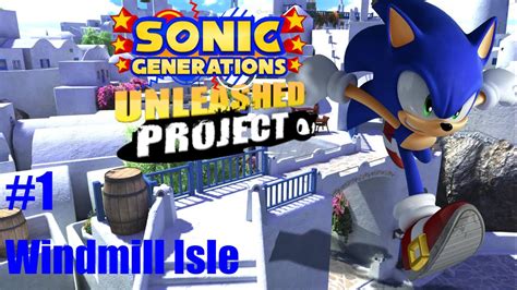 Sonic Generations Unleashed Project 1 Windmill Isle Youtube