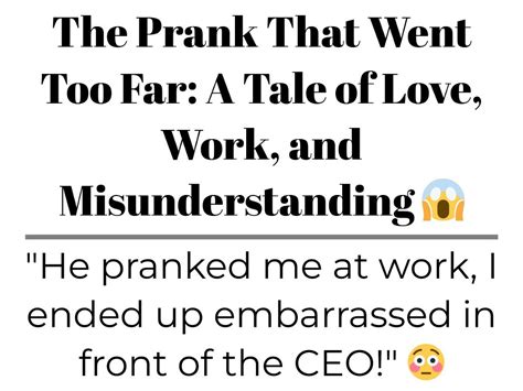 The Prank That Went Too Far A Tale Of Love Work And Misunderstanding