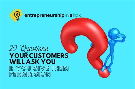 20 questions customers will ask you if you give them permission