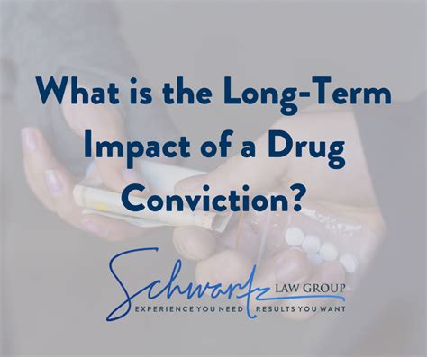 Long Term Impact Of Drug Conviction Schwartz Law Group
