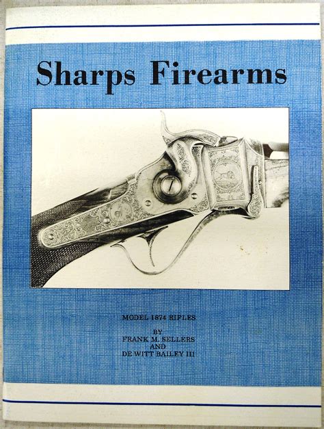 Sharps Firearms Model 1874 Rifles By Frank M Sellers And De Witt