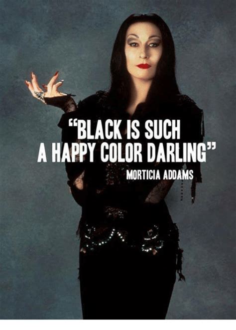 Find and save morticia addams memes | from instagram, facebook, tumblr, twitter & more. BLACK IS SUCH a HAPPY COLOR DARLING MORTICIA ADDAMS | Dank ...