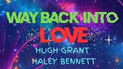 Way Back Into Love Hugh Grant And Haley Bennett Lyric Video New Youtube