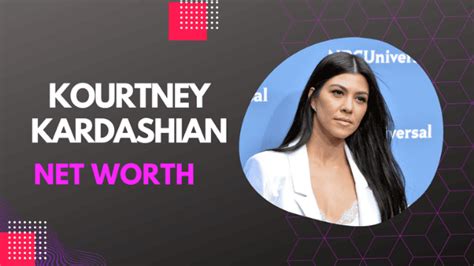 Kourtney Kardashian Net Worth How Much Money Does She Own