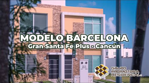 Modelo Barcelona Residencial Gran Santa Fe Plus Cancún Youtube