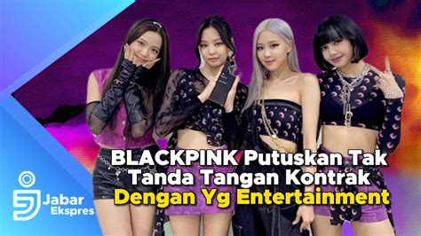 Blackpink Putuskan Tak Tanda Tangan Kontrak Dengan Yg Entertainment Youtube