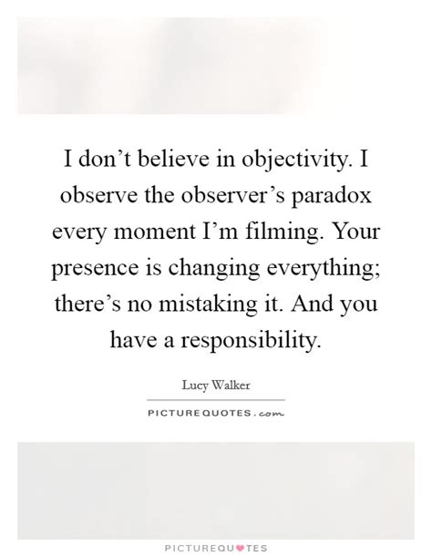 I Dont Believe In Objectivity I Observe The Observers Paradox