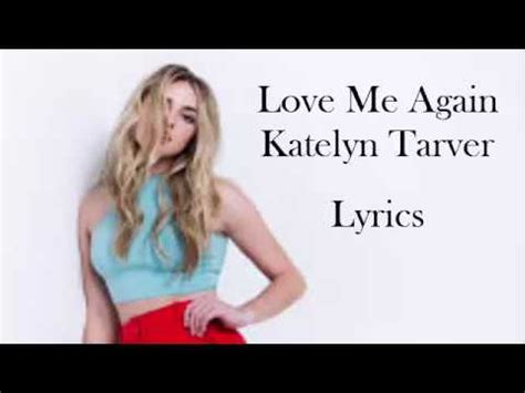 Love Me Again Lyrics Katelyn Tarver Youtube