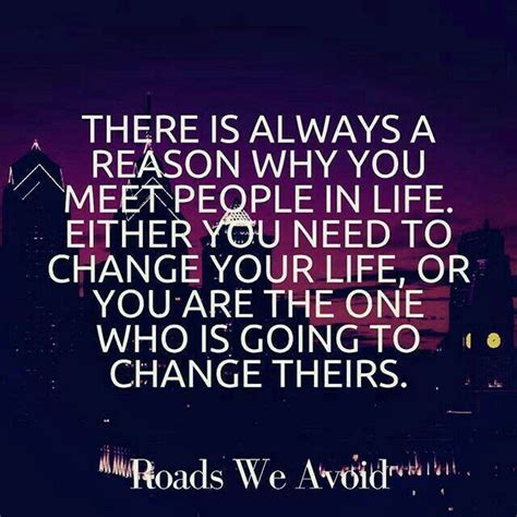 Theres Always A Reason Why You Meet People In Life Either You Need