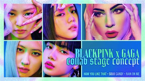 blackpink x lady gaga collab stage concept hylt sour candy rain on me youtube