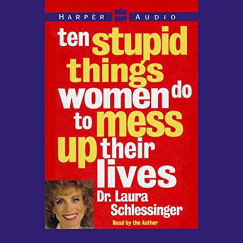Ten Stupid Things Women Do To Mess Up Their Lives Audible