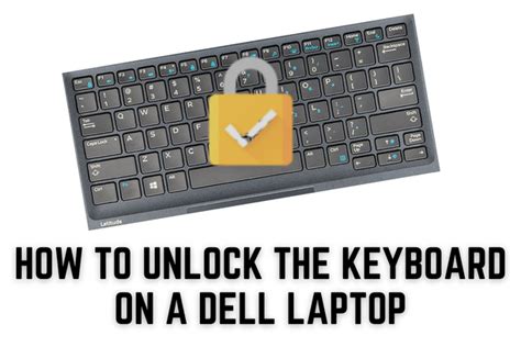 How To Unlock The Keyboard On A Dell Laptop All Fixes Explained