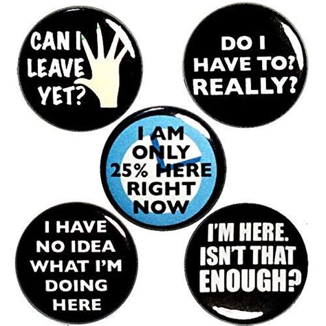 Can I Leave Yet Funny Pin Buttons Sarcastic 5 Pack Set Of 1 Inch Buttons P50 4 Outerspacebacon