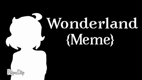 Wonderland Meme Remake Youtube