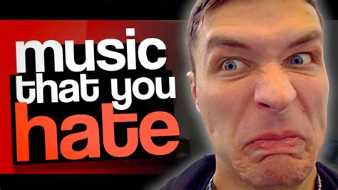 The Music You Hate Youtube