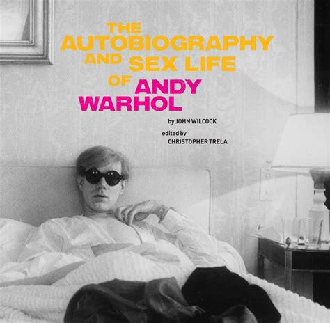 The Autobiography And Sex Life Of Andy Warhol