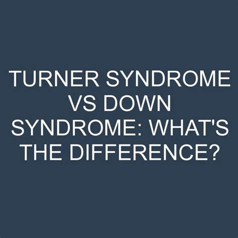 Turner Syndrome Vs Down Syndrome Whats The Difference Differencess