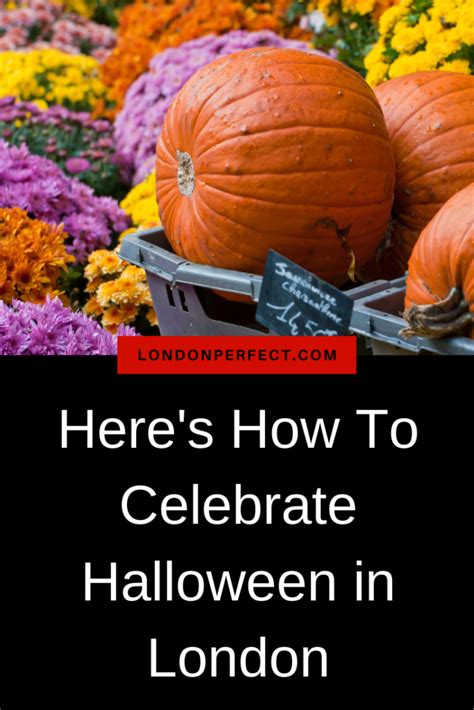 Heres How To Celebrate Halloween In London London Perfect London