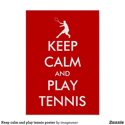 Keep Calm And Play Tennis Poster Zazzle Tennis Posters Play Tennis