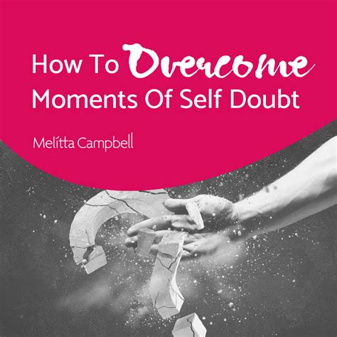 how to overcome self doubt and get back to being happy and productive melitta campbell